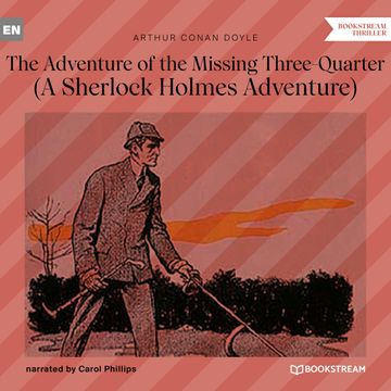 The Adventure of the Missing Three-Quarter - A Sherlock Holmes Adventure (Unabridged) audiobook, Sir Arthur Conan Doyle