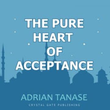 The Pure Heart of Acceptance audiobook, Adrian Tanase