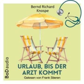 Urlaub, bis der Arzt kommt (Ungekürzt) audiobook, Bernd Richard Knospe