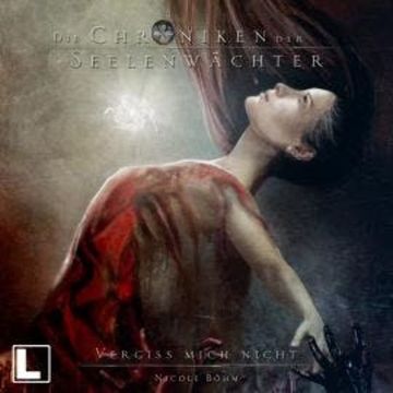 Vergiss mich nicht - Die Chroniken der Seelenwächter, Band 24 (ungekürzt) audiobook, Nicole Böhm
