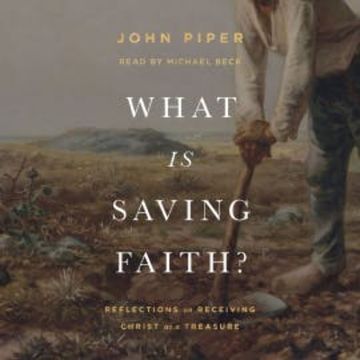 What Is Saving Faith? audiobook, John Piper