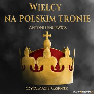 Wielcy na polskim tronie, Antoni Lenkiewicz