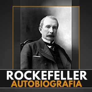 Wspomnienia ludzi i zdarzeń. Moja autobiografia, John D. Rockefeller