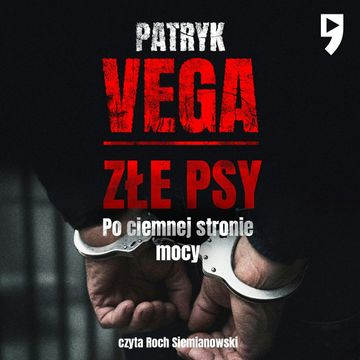 Złe psy. Po ciemnej stronie mocy audiobook, Patryk Vega