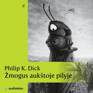 ŽMOGUS AUKŠTOJE PILYJE audiobook, Philip K. Dick