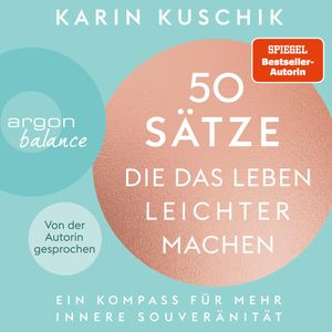 50 Sätze, die das Leben leichter machen - Ein Kompass für mehr innere Souveränität, Karin Kuschik
