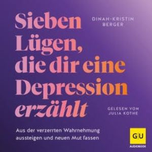 7 Lügen, die dir eine Depression erzählt, Dinah-Kristin Berger