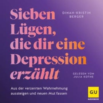 7 Lügen, die dir eine Depression erzählt audiobook, Dinah-Kristin Berger