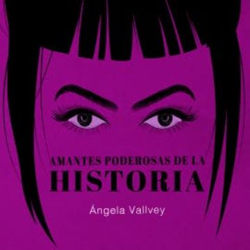 Amantes poderosas de la historia audiobook, Ángela Vallvey