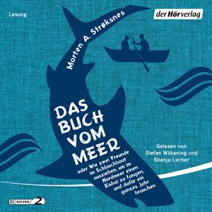 Das Buch vom Meer oder Wie zwei Freunde im Schlauchboot ausziehen, um im Nordmeer einen Eishai zu fangen, Morten A. Strøksnes