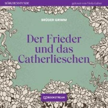 Der Frieder und das Catherlieschen - Märchenstunde, Folge 41 (Ungekürzt) audiobook, Brüder Grimm
