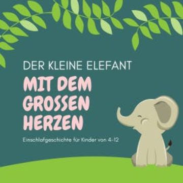 Der kleine Elefant mit dem großen Herzen - Einschlafgeschichte für Kinder audiobook, Patrick Lynen