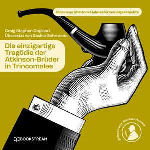 Die einzigartige Tragödie der Atkinson-Brüder in Trincomalee - Eine neue Sherlock Holmes Kriminalgeschichte (Ungekürzt), Craig Stephen Copland, Saskia Gehrmann, Sir Arthur Conan Doyle