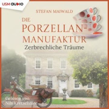 Die Porzellanmanufaktur - Zerbrechliche Träume audiobook, Stefan Maiwald