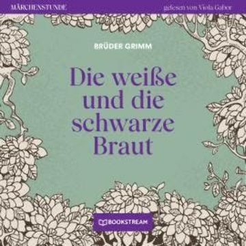 Die weiße und die schwarze Braut - Märchenstunde, Folge 153 (Ungekürzt) audiobook, Brüder Grimm