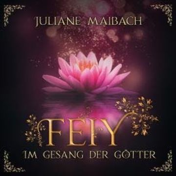 Im Gesang der Götter - Feiy, Band 5 (Ungekürzt) audiobook, Juliane Maibach