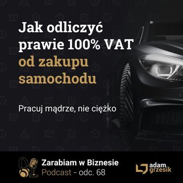 Jak odiczyc prawie 100% VAT od samochodu - odc. 68 audiobook, Adam Grzesik