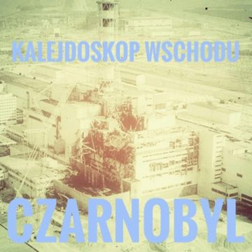 KALEJDOSKOP WSCHODU Czarnobyl audiobook, Piotr Pogorzelski