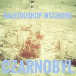 KALEJDOSKOP WSCHODU Czarnobyl, Piotr Pogorzelski