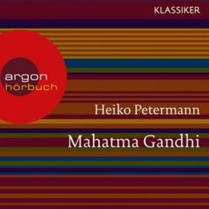 Mahatma Gandhi - Ein Leben, Heiko Petermann