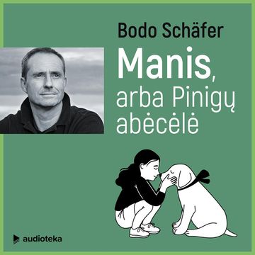 MANIS, ARBA PINIGŲ ABĖCĖLĖ audiobook, Bodo Schafer