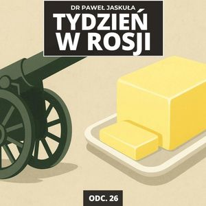Masło czy armaty? Rosjanie coraz bliżej granicy wyboru | Tydzień w Rosji odc. 26, Mateusz Grzeszczuk