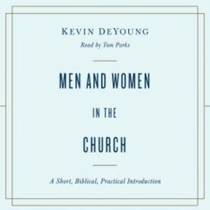 Men and Women in the Church, Kevin DeYoung
