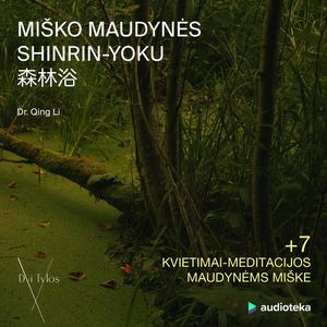 MIŠKO MAUDYNĖS. Shinrin-Yoku: apie gydantį gamtos poveikį žmogui, Qing Li