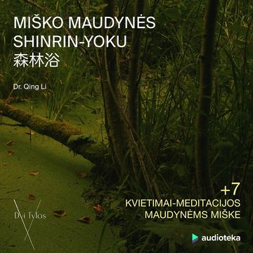 MIŠKO MAUDYNĖS. Shinrin-Yoku: apie gydantį gamtos poveikį žmogui audiobook, Qing Li