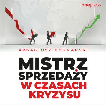 Mistrz sprzedaży w czasach kryzysu, Arkadiusz Bednarski