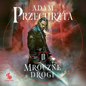 Mroczne drogi. Mons Viridis Magicus. Tom 2, Adam Przechrzta