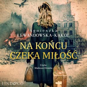 Na końcu czeka miłość. Historia oparta na faktach, Agnieszka Lewandowska-Kąkol