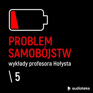 Wykłady profesora Hołysta: Problem samobójstw. Odcinek 5. Alkohol jako czynnik ryzyka suicydalnego audiobook, Brunon Hołyst
