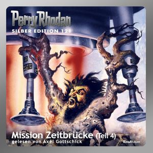 Mission Zeitbrücke - Teil 4 (Perry Rhodan Silber Edition 121), Peter Griese