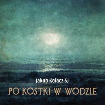 Po kostki w wodzie audiobook, Jakub Kołacz SJ