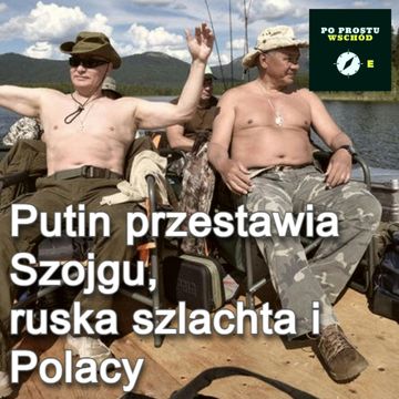 Putin przestawia Szojgu. Ruska szlachta Rzeczypospolitej. Goście: Bryc, Starczenko audiobook, Piotr Pogorzelski