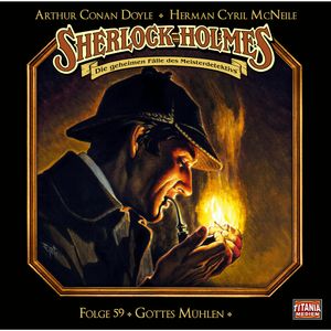 Sherlock Holmes - Die geheimen Fälle des Meisterdetektivs, Folge 59: Gottes Mühlen, Arthur Conan Doyle, Herman Cyril McNeile