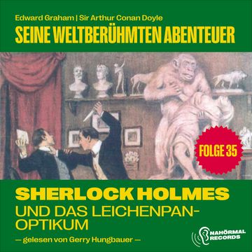 Sherlock Holmes und das Leichenpanoptikum (Seine weltberühmten Abenteuer, Folge 35) audiobook, Edward Graham., Sir Arthur Conan Doyle.