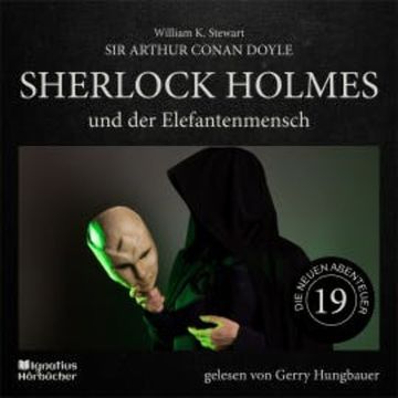 Sherlock Holmes und der Elefantenmensch (Die neuen Abenteuer, Folge 19) audiobook, Sir Arthur Conan Doyle