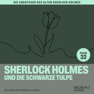 Sherlock Holmes und die schwarze Tulpe (Die Abenteuer des alten Sherlock Holmes, Folge 32) audiobook, Charles Fraser