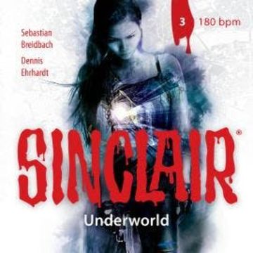 Sinclair, Staffel 2: Underworld, Folge 3: 180 bpm audiobook, Dennis Ehrhardt, Sebastian Breidbach