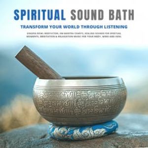 Spiritual Sound Bath: Transform Your World Through Listening, Abhamani Ajash