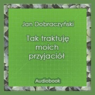 Tak traktuję moich przyjaciół audiobook, Jan Dobraczyński