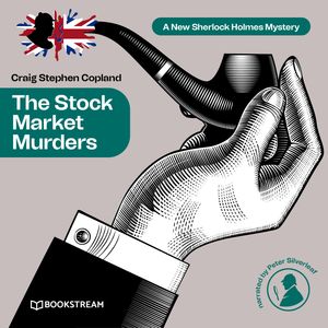 The Stock Market Murders - A New Sherlock Holmes Mystery, Episode 18 (Unabridged), Craig Stephen Copland, Sir Arthur Conan Doyle