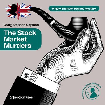 The Stock Market Murders - A New Sherlock Holmes Mystery, Episode 18 (Unabridged) audiobook, Craig Stephen Copland, Sir Arthur Conan Doyle
