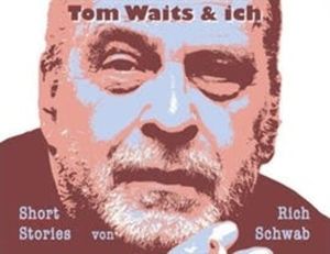Tom Waits & ich, Rich Schwab