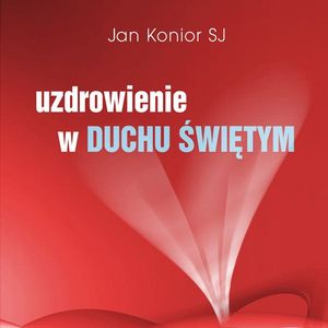 Uzdrowienie w Duchu Świętym, Jan Konior SJ
