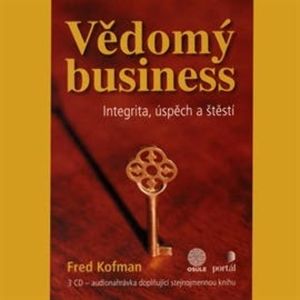 Vědomý business - Integrita, úspěch a štěstí, Fred Kofman