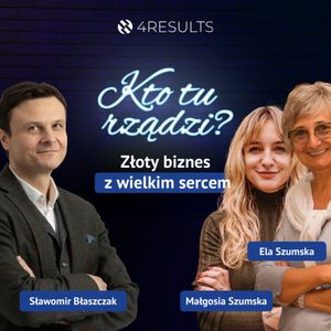 Złoty biznes z wielkim sercem. Gościnie: Ela Szumska, Małgosia Szumska, epizod 26, Sławek Błaszczak