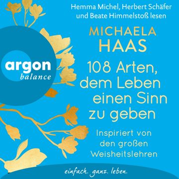 108 Arten, dem Leben einen Sinn zu geben - Inspiriert von den großen Weisheitslehren (Ungekürzte Lesung) audiobook, Michaela Haas